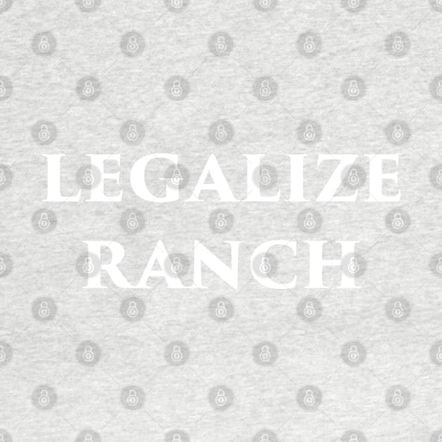 Legalize Ranch by Lukasking Tees